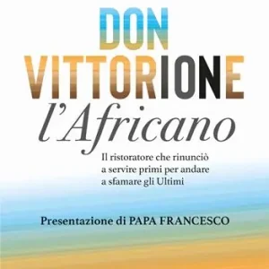 Occasione Don Vittorione l‘africano. Il ristoratore che rinunciò a servire primi per andare a sfamare gli ultimi