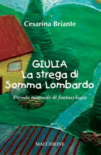 Giulia la strega di Somma Lombardo. Piccolo manuale di fantasylogia Acquista Ora