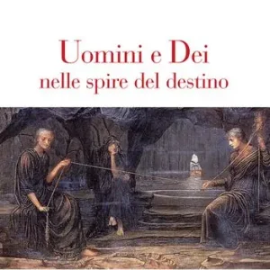 Uomini e dei nelle spire del destino Ordina Subito
