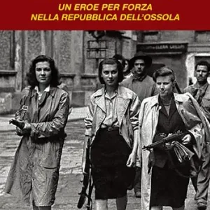 Sconto La causa di ogni male. Un eroe per forza nella Repubblica dell‘Ossola
