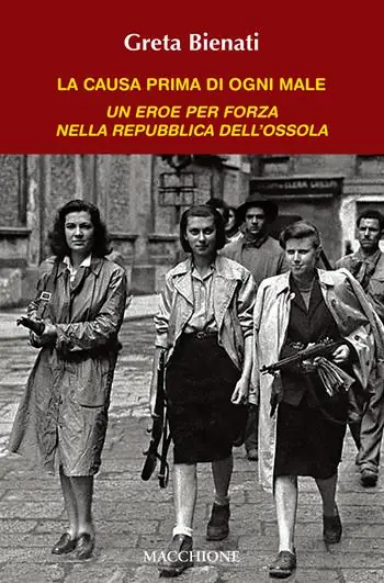 Sconto La causa di ogni male. Un eroe per forza nella Repubblica dell‘Ossola