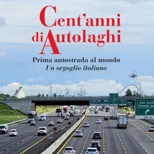 Prezzo Scontato Cent‘anni di Autolaghi. Prima autostrada al mondo Un orgoglio italiano