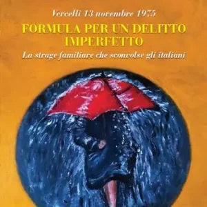 Super Prezzo Vercelli 13 novembre 1975. Formula per un delitto imperfetto. La strage familiare che sconvolse gli italiani