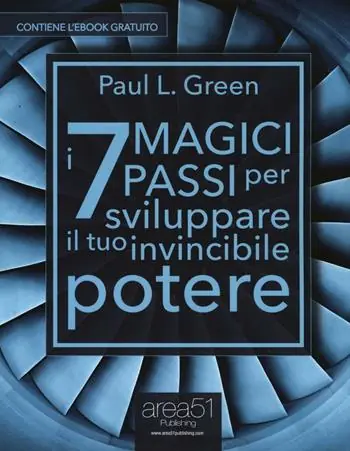 I 7 magici passi per sviluppare il tuo invincibile potere. Con e-book Compra Oggi Stesso