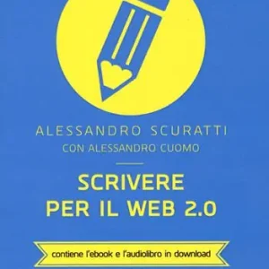 Scrivere per il web 2.0. Come fare content marketing che funziona. Con e-book Quantità Limitata