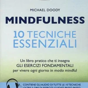 Super Prezzo Mindfulness. 10 tecniche essenziali. Un libro pratico che ti insegna gli esercizi fondamentali per vivere ogni giorno in modo mindful