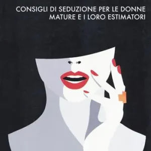 Nuova Collezione Milf è bello. Consigli di seduzione per le donne mature e i loro estimatori