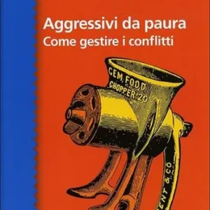 Aggressivi da paura. Come gestire i conflitti Compra Online