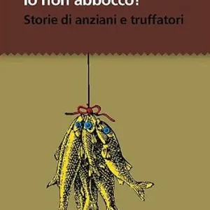 Compra Adesso Io non abbocco! Storie di anziani e truffatori