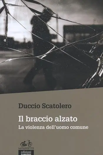 Offerta Del Giorno Il braccio alzato. La violenza dell‘uomo comune