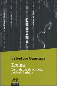 Eroina. La malattia da oppioidi nell‘era digitale Miglior Prezzo