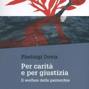 Novità Per carità e per giustizia. Il welfare delle parrocchie