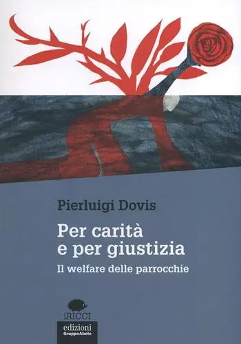 Novità Per carità e per giustizia. Il welfare delle parrocchie