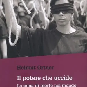 Il potere che uccide. La pena di morte nel mondo Novità
