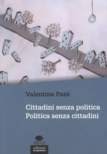 Cittadini senza politica. Politica senza cittadini Spedito Oggi