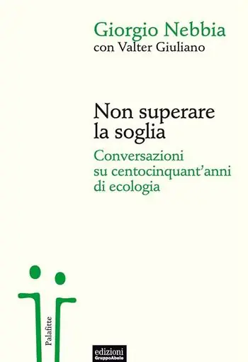 Non superare la soglia. Conversazioni su centocinquant‘anni di ecologia Bestseller