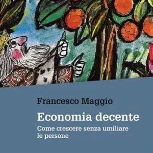 Economia decente. Come crescere senza umiliare le persone Ordina Subito
