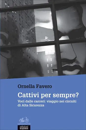Cattivi per sempre? Voci dalle carceri viaggio nei circuiti di Alta Sicurezza Sconto