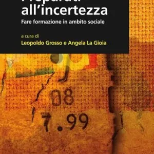 Occasione Imperdibile Preparati all‘incertezza. Fare formazione in ambito sociale