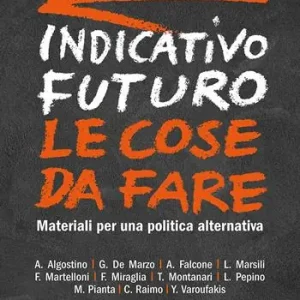 Indicativo futuro. Le cose da fare. Materiali per una politica alternativa Compra Adesso