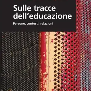 Prezzo Scontato Sulle tracce dell‘educazione. Persone, contesti, relazioni