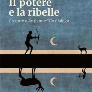 Reso Gratuito Il potere e la ribelle. Creonte o Antigone? Un dialogo