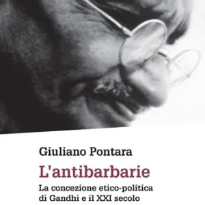 Ultime Pezzi L‘antibarbarie. La concezione etico-politica di Gandhi e il XXI secolo. Nuova ediz.