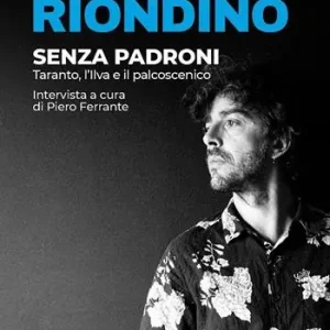 Ultime Pezzi Senza padroni. Taranto, l‘Ilva e il palcoscenico