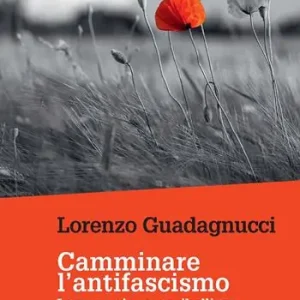 Promozione Camminare l‘antifascismo. La memoria come ribellione all‘ordine delle cose