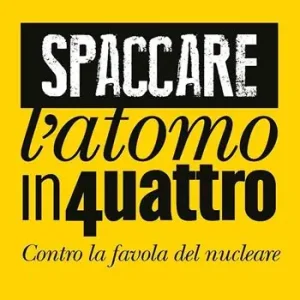 Spaccare l‘atomo in quattro. Contro la favola del nucleare Spedito Oggi