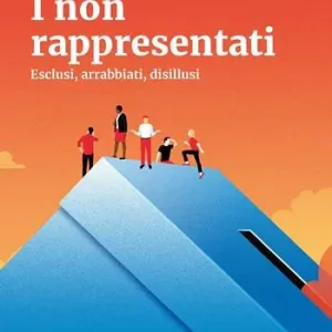 I non rappresentati. Esclusi, arrabbiati, disillusi Spedito Oggi
