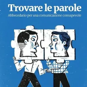 Trovare le parole. Abbecedario per una comunicazione consapevole Subito Disponibile