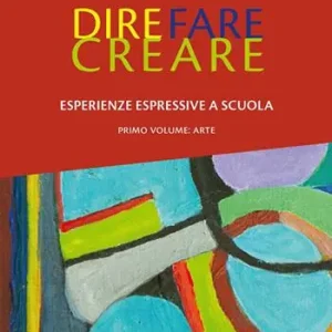 Dire fare creare. Esperienze espressive a scuola. Tracce. Vol. 1 Arte Promozione