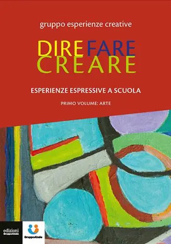 Dire fare creare. Esperienze espressive a scuola. Tracce. Vol. 1 Arte Promozione