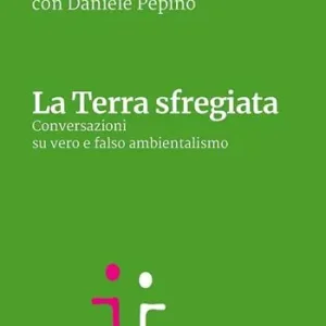 La terra sfregiata. Conversazioni su vero e falso ambientalismo Offerta Limitata