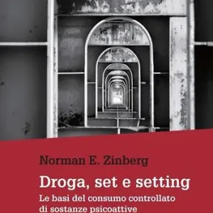 Droga, set e setting. Le basi del consumo controllato di sostanze psicoattive Sconto
