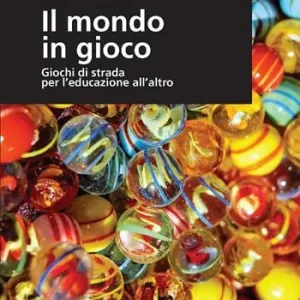 Offerta Limitata Il mondo in gioco. Giochi di strada per l‘educazione all‘altro