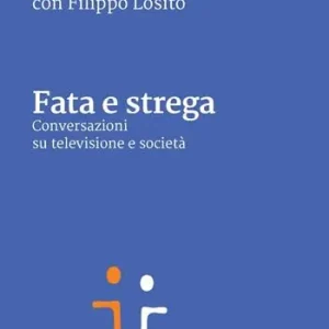 Fata e strega. Conversazioni su televisione e società Spedito Oggi