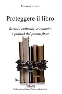 Scelto Dai Clienti Proteggere il libro. Risvolti culturali, economici e politici del prezzo fisso