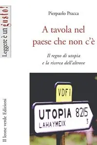 A tavola nel paese che non c‘è. Il regno di utopia e la ricerca dell‘altrove Occasione