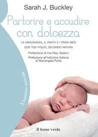 Partorire e accudire con dolcezza. La gravidanza, il parto e i primi mesi con tuo figlio, secondo natura Must-Have