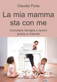 Offerta Speciale La mia mamma sta con me. Conciliare famiglia e lavoro grazie a internet
