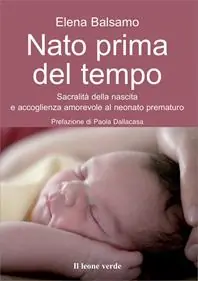 Compra Oggi Stesso Nato prima del tempo. Sacralità della nascita e accoglienza amorevole al neonato prematuro