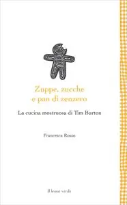 Offerta Lampo Zuppe, zucche e pan di zenzero. La cucina mostruosa di Tim Burton