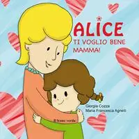 Ti voglio bene mamma! Alice. Ediz. illustrata Super Prezzo