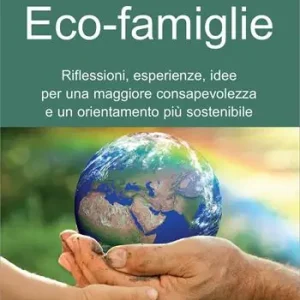 Prezzo Di Fabbrica Eco-famiglie. Riflessioni, esperienze, idee per una maggiore consapevolezza e un orientamento più sostenibile