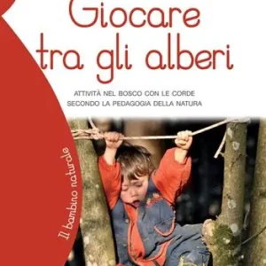 A Buon Prezzo Giocare tra gli alberi. Attività nel bosco con le corde secondo la pedagogia della natura