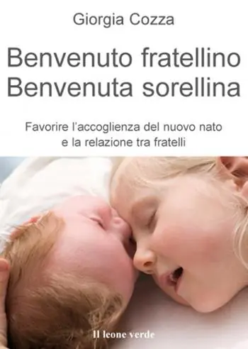 Offerta Del Giorno Benvenuto fratellino, benvenuta sorellina. Favorire l‘accoglienza del nuovo nato e la relazione tra fratelli