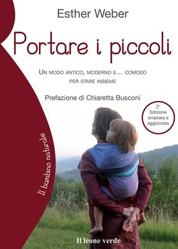 Portare i piccoli. Un modo antico, moderno e... comodo per stare insieme. Ediz. ampliata Più Venduto