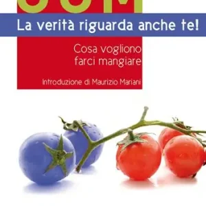 OGM. La verità riguarda anche te! Cosa vogliono farci mangiare Vendita Finale